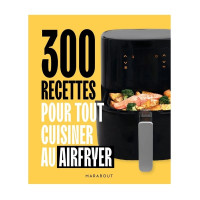300 recettes pour tout cuisiner au AirFryer, Marabout