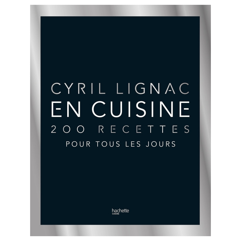 Acheter Cyril Lignac - 200 recettes pour tous les jours, Hachette